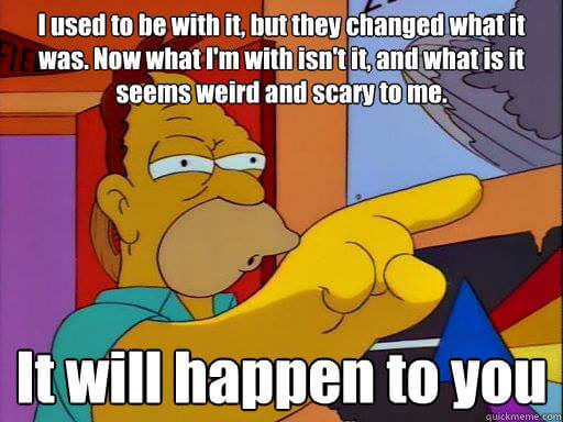 i used to be with it - grampa simpson