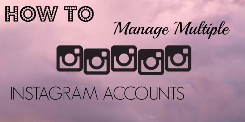 how to manage multiple instagram accounts